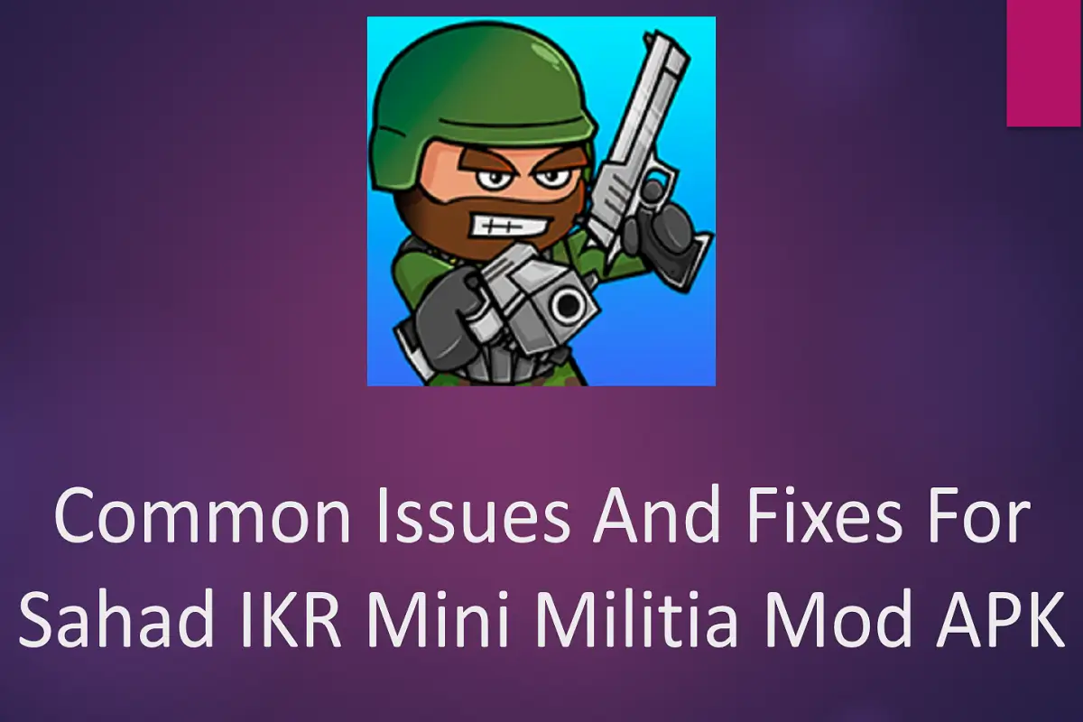 Common Issues and Fixes for Sahad IKR Mini Militia Mod APK